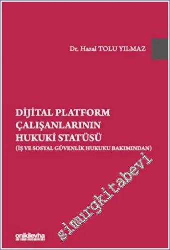 Dijital Platform Çalışanlarının Hukuki Statüsü : İş ve Sosyal Güvenlik Hukuku Bakımından -         2023