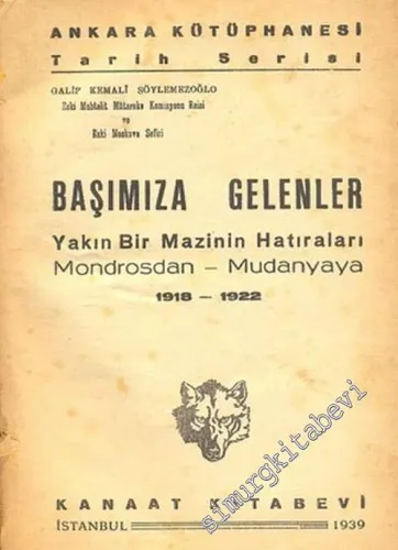 Başımıza Gelenler: Yakın Bir Mazinin Hatıraları Mondrosdan Mudanyaya 1918 - 1922 -        1939