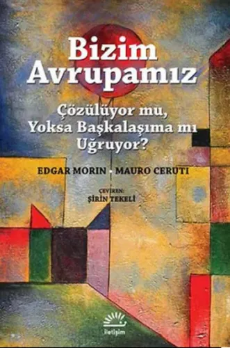 Bizim  Avrupamız; Çözülüyor mu, Yoksa Başkalaşıma mı Uğruyor?
