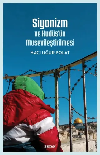 Siyonizm ve Kudüs'ün Musevileştirilmesi - Hacı Uğur Polat - Beyan Yayı