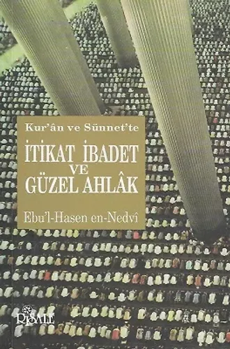 Kur'an ve Sünnet'te İtikat - İbadet ve Güzel Ahlak