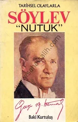 Tarihsel Olaylarla Söylev Nutuk - Baki Kurtuluş