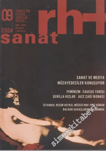 Rh+ Sanat: Türkiye'nin Plastik Sanatlar Dergisi - Sayı: 9      Mart - Nisan  2004 2004
