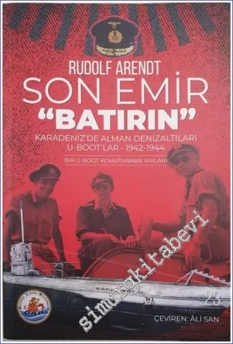 Son Emir - Batırın : Karadeniz'de Alman Denizaltıları U-Boot'lar - 1942-1944 - Bir U-Boot Komutanının Anıları -        2022