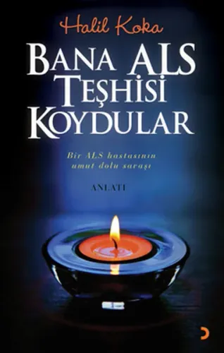Bana ALS Teşhisi Koydular; Bir ALS Hastasının Umut Dolu Savaşı