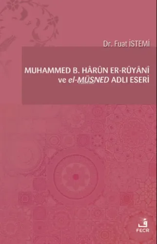 Muhammed b. Hârûn er-Rûyânî ve el-Müsned Adlı Eseri