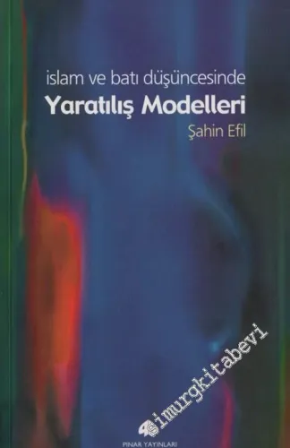 İslam ve Batı Düşüncesinde Yaratılış Modelleri -        2002