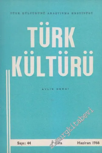 Türk Kültürü - Aylık Dergi - Sayı: 44    Yıl: 4  Haziran