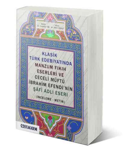 Klasik Türk Edebiyatında Manzum Fıkıh Eserleri ve Ceceli Müftü İbrahim Efendi'nin Şâfî Adlı Eseri (İnceleme-Metin)