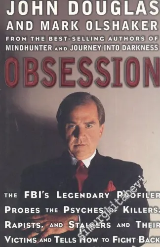 Obsession: The FBI'S legendary profiler probes the psyches of killers, rapists, and stalkers and their victims and tells how to fight back -