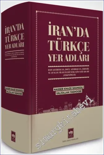 İran'da Türkçe Yer Adları : Batı Azerbaycan Doğu Azerbaycan Erdebil ve Zengan Vilayetleri Yerleşim Yeri Adları (Oykonimler) -        2023