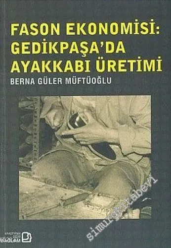 Fason Ekonomisi : Gedikpaşa'da Ayakkabı Üretimi -        2009