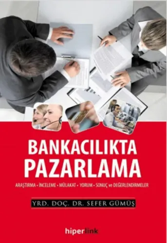 Bankacılıkta Pazarlama; Araştırma - İnceleme - Mülakat - Yorum - Sonuç ve Değerlendirmeler
