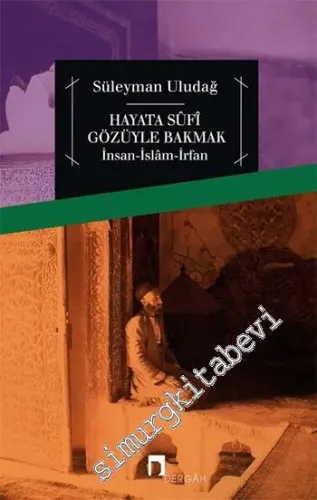 Hayata Sufî Gözüyle Bakmak: İnsan, İslâm, İrfan - 2009