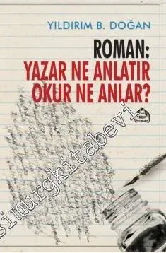 Roman: Yazar Ne Anlatır Okur Ne Anlar? -