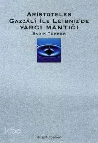 Aristoteles, Gazzalî İle Leibnez´de Yargı Mantığı