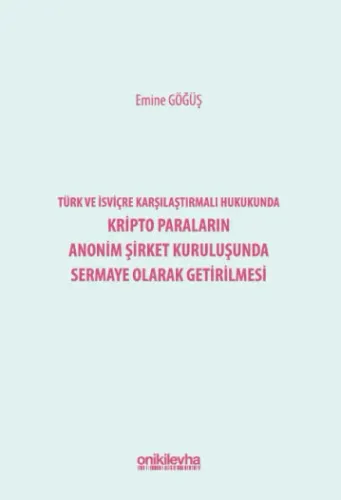 Türk ve İsviçre Karşılaştırmalı Hukukunda Kripto Paraların Anonim Şirket Kuruluşunda Sermaye Olarak Getirilmesi