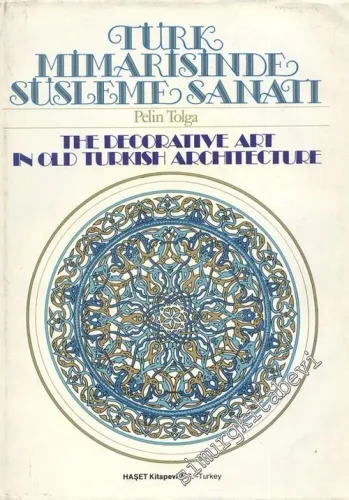 Türk Mimarisinde Süsleme Sanatı = The Decorative Art in Old Turkish Architecture -