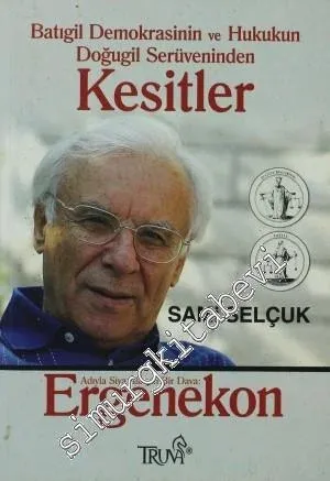 Kesitler: Batıgil Demokrasinin ve Hukukun Doğugil Serüveninden, Adıyla Siyasallaşan Bir Dava: Ergenekon -