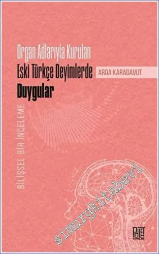 Organ Adlarıyla Kurulan Eski Türkçe Deyimlerde Duygular -         2023
