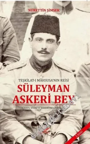 Teşkilat-ı Mahsusa'nın Reisi Süleyman Askeri Bey: Hayatı, Siyasi ve Askeri Faaliyetleri -