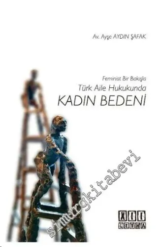 Feminist Bir Bakışla Türk Aile Hukukunda Kadın Bedeni -