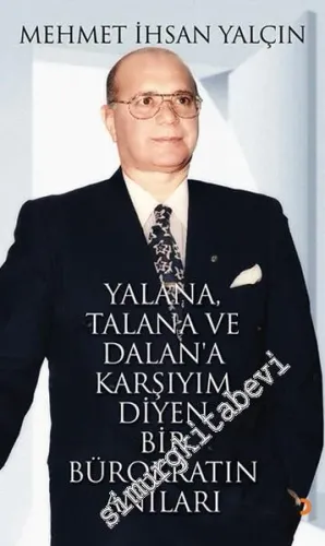 Yalana Talana ve Dalan'a Karşıyım Diyen Bir Bürokratın Anıları -         2013