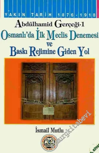 Abdülhamit Gerçeği 1: Osmanlı'da İlk Meclis Denemesi ve Baskı Rejimine Giden Yol -        2002