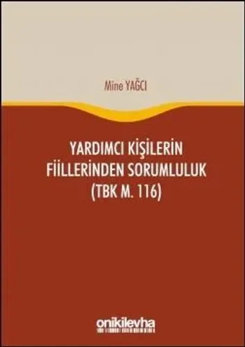 Yardımcı Kişilerin Fiillerinden Sorumluluk (TBK M. 116)