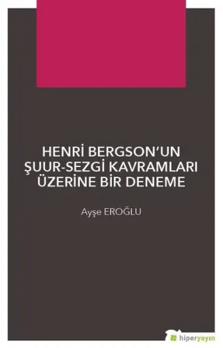 Henri Bergson'un Şuur - Sezgi Kavramları Üzerine Bir Denemec