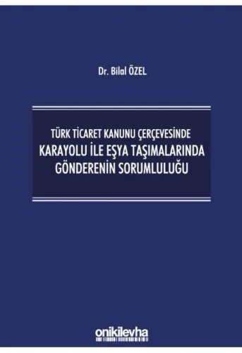 Türk Ticaret Kanunu Çerçevesinde Karayolu İle Eşya Taşımalarında Gönderenin Sorumluluğu