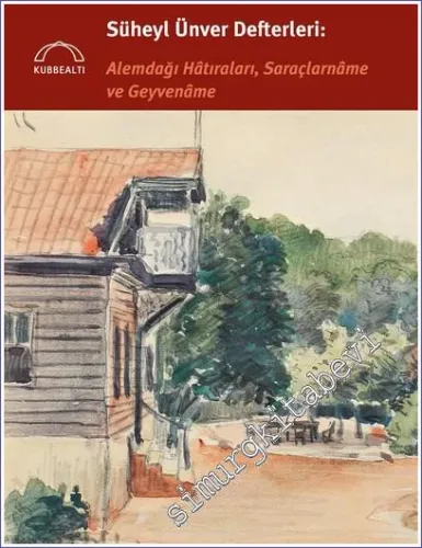 Süheyl Ünver Defterleri: Alemdağı Hâtıraları Saraçlarnâme ve Geyvenâme