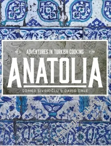 Anatolia: Adventures in Turkish Cooking -        2015