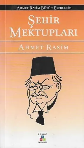 Şehir Mektupları / Ahmet Rasim Bütün Eserleri 3
