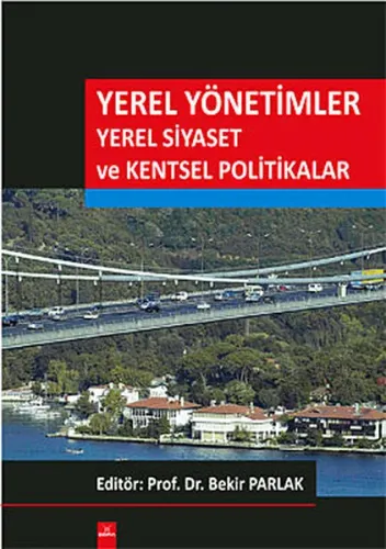 Yerel Yönetimler Yerel Siyaset ve Kentsel Politikalar; IV. Kamu Yönetimi Sempozyumu Bildiriler Kitabı