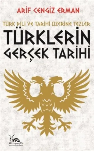 Türklerin Gerçek Tarihi ;Türk Dili ve Tarihi Üzerine Tezler