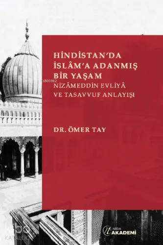 Hindistan’da İslâm’a Adanmış Bir Yaşam: Nizameddin Evliya ve Tasavvuf Anlayışı