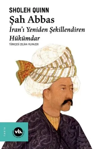 Şah Abbas: İranı Yeniden Şekillendiren Hükümdar