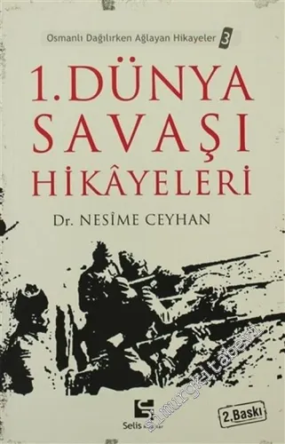 1. Dünya Savaşı Hikayeleri: Osmanlı Dağılırken Ağlayan Hikayeler 3 -
