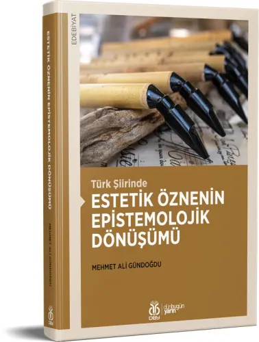 Türk Şiirinde Estetik Öznenin Epistemolojik Dönüşümü Mehmet Ali Gündoğ Türk Şiirinde Estetik Öznenin Epistemolojik Dönüşümü Mehmet Ali Gündoğ