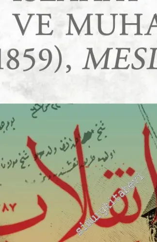 Padişahı Devirmek: Osmanlı Islahat Çağında Düzen ve Muhalefet: Kuleli (1859), Meslek (1867) -         2018
