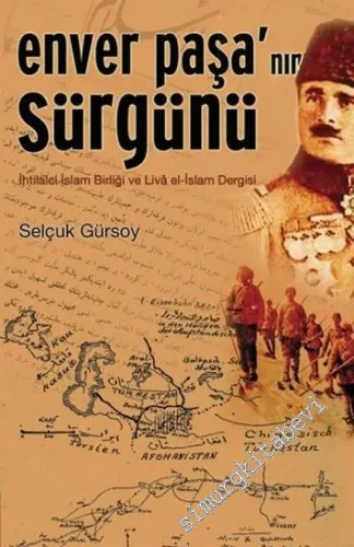 Enver Paşa'nın Sürgünü: İhtilalci İslam Birliği ve Livâ el - İslam Dergisi -        2007