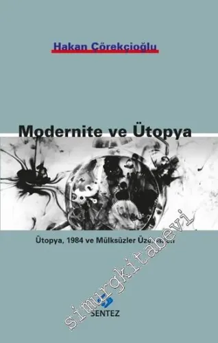 Modernite ve Ütopya: Ütopya, 1984 ve Mülksüzler Üzerinden -