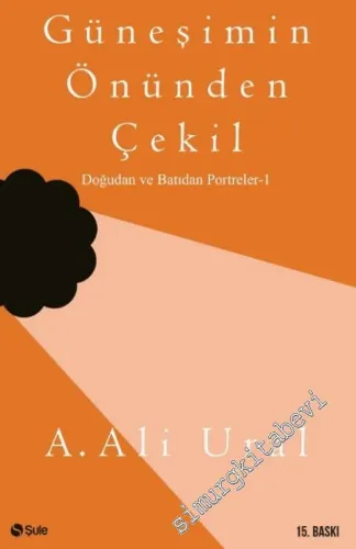 Güneşimin Önünden Çekil: Doğu ve Batı'dan Portreler -        2013