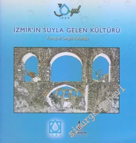 İzmir'in Suyla Gelen Kültürü - Fotoğraf Sergisi Kataloğu -        2017
