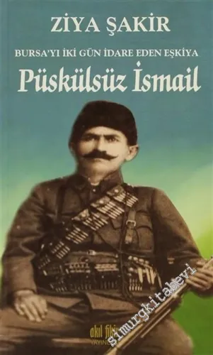Püskülsüz İsmail : Bursa'yı İki Gün İdare Eden Eşkiya -         2017
