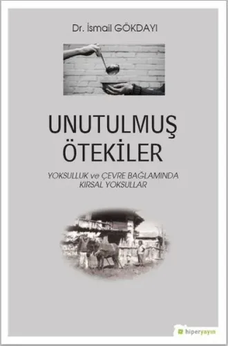 Unutulmuş Ötekiler; Yoksulluk ve Çevre Bağlamında Kırsal Yoksullar