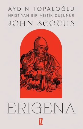 John Scotus Erigena: Hristiyan Bir Mistik Düşünür
