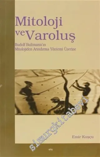 Mitoloji ve Varoluş: Rudolf Bultmann'ın Mitolojiden Arındırma Yöntemi Üzerine -         2006