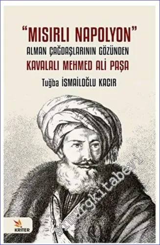 Mısırlı Napolyon: Alman Çağdaşlarının Gözünden Kavalalı Mehmed Ali Paşa -         2023